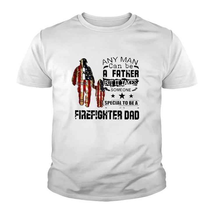 Any Man Can Be A Father But It Takes Someone Special To Be A Firefighter Dad Us Flag Father's Day Youth T-shirt