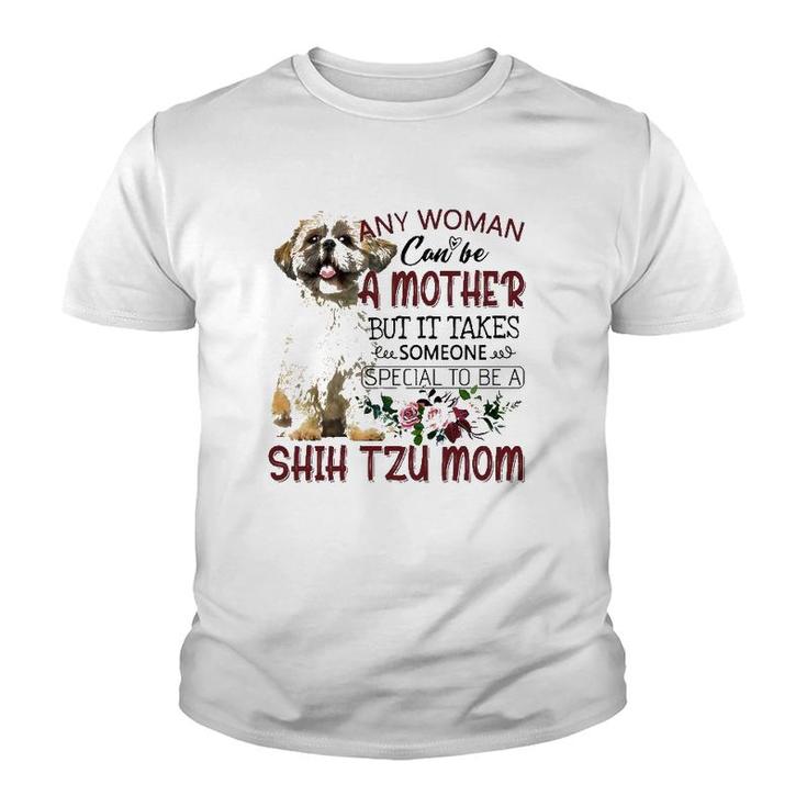Any Woman Can Be A Mother But It Takes Someone Special To Be A Shih Tzu Mom Floral Version Youth T-shirt
