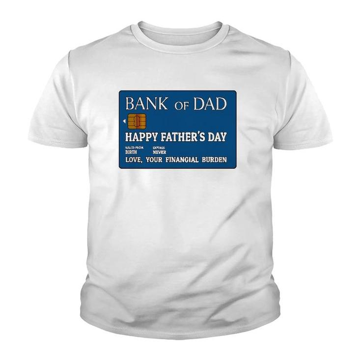 Bank Of Dad Happy Father's Day Love, Your Financial Burden Youth T-shirt