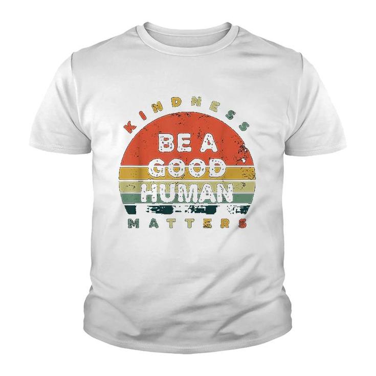 Be A Good Human Kindness Matters Youth T-shirt
