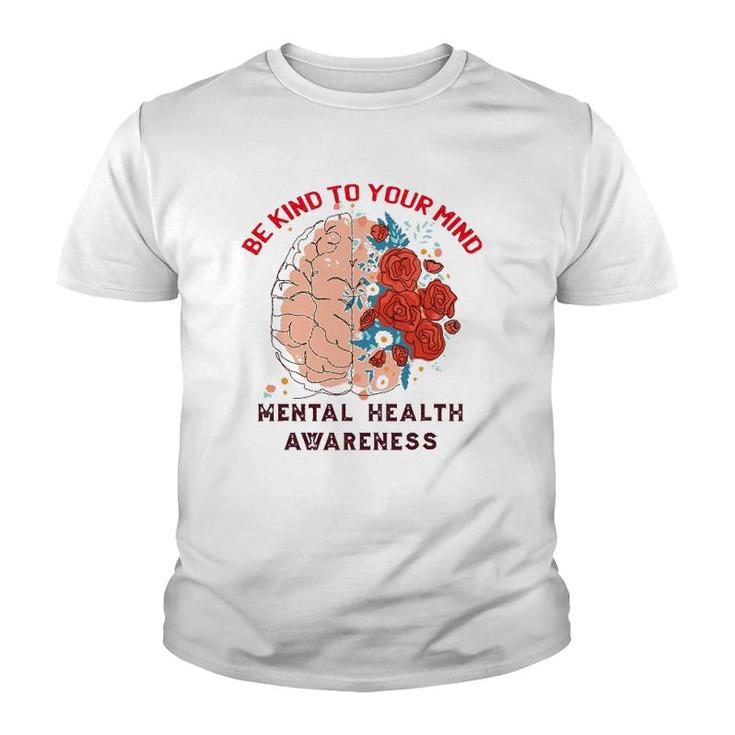 Be Kind To Your Mind Mental Health Awareness Matters Gifts Youth T-shirt