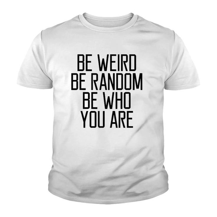 Be Weird Be Random Be Who You Are Meaning Youth T-shirt