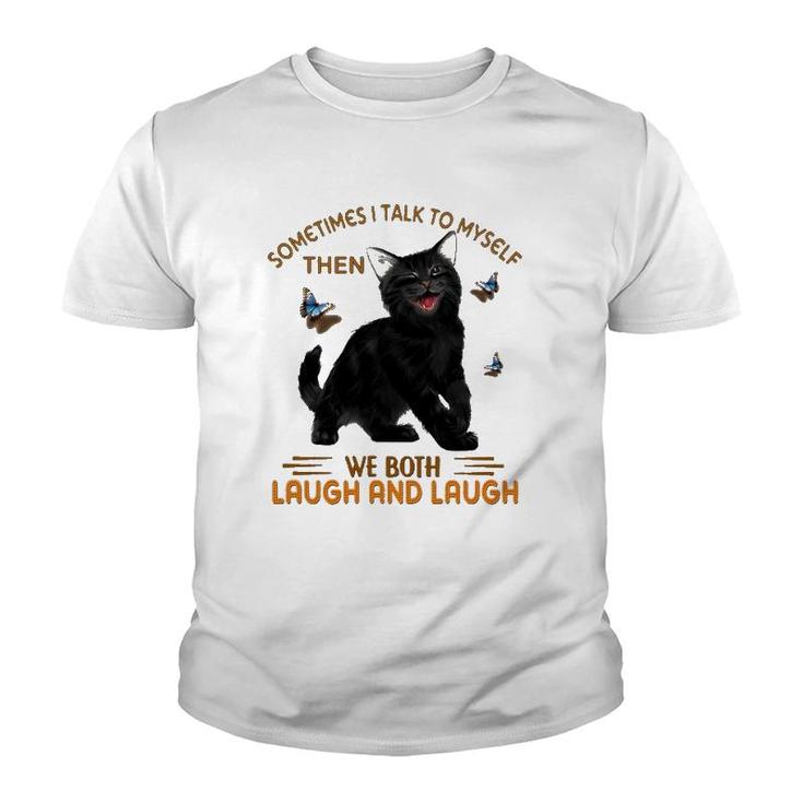Black Cat Butterflies Sometimes I Talk To Myself Then We Both Laugh And Laugh Youth T-shirt