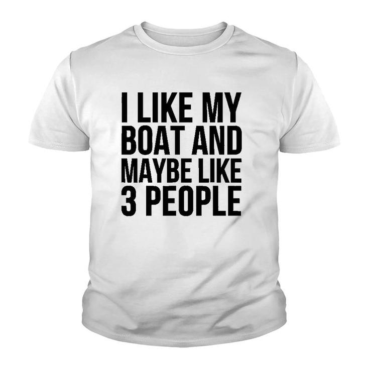 Boat Funny Gift - I Like My Boat And Maybe Like 3 People Youth T-shirt
