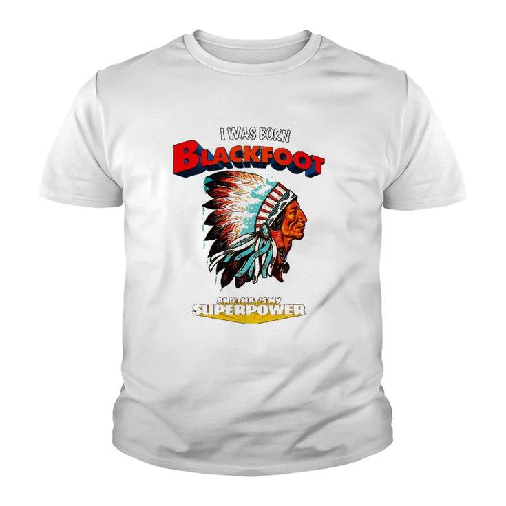 Born Blackfoot That's My Super Power Native American Indian Youth T-shirt