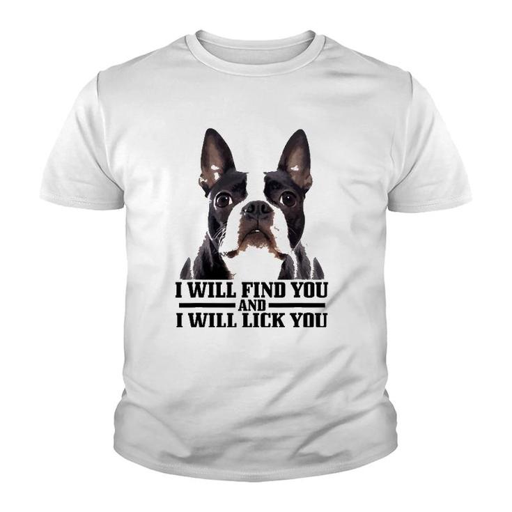 Boston Terrier Will Find And Lick You Funny Bostie Mom Dad Youth T-shirt