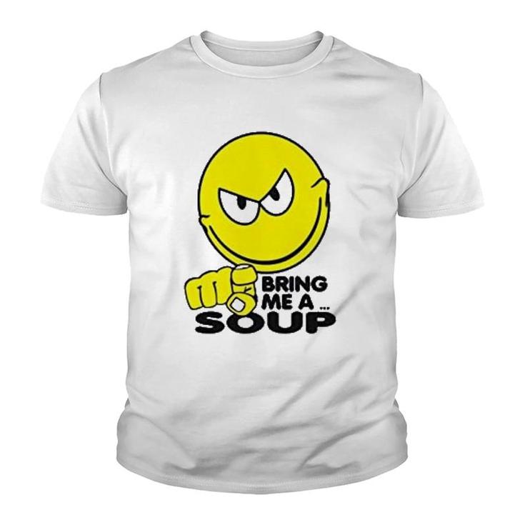 Bring Me A Soup Funny Youth T-shirt