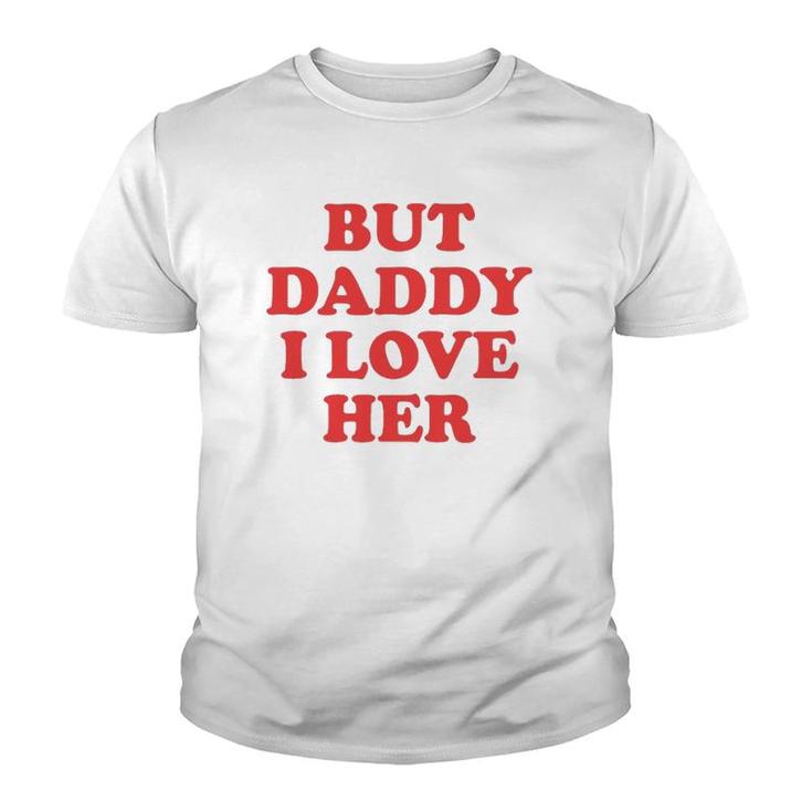 But Daddy I Love Her Youth T-shirt
