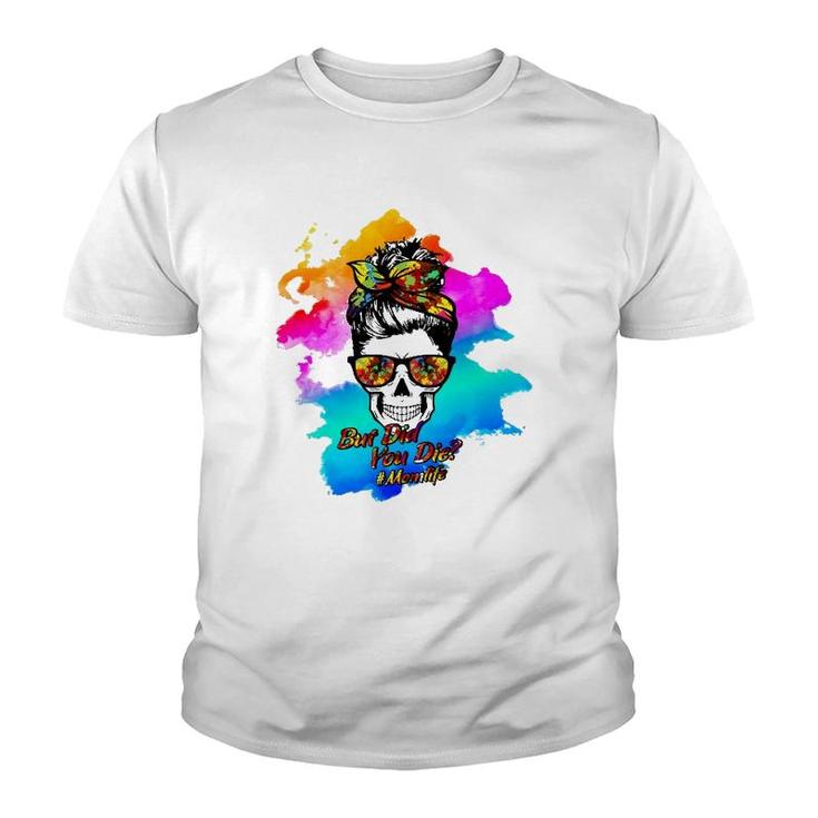 But Did You Die Momlife Messy Bun Skull Watercolor Mother's Day Gift Youth T-shirt