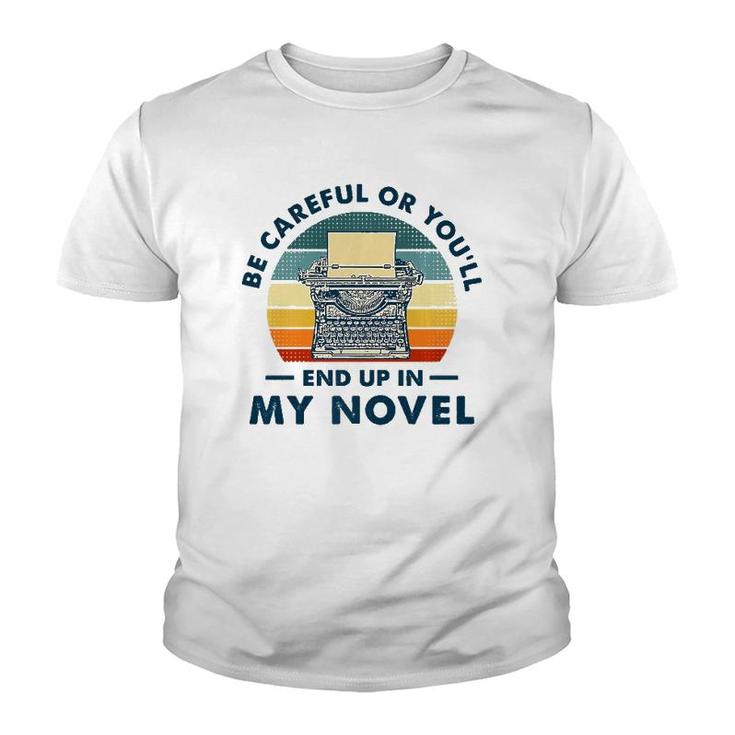 Careful Or You'll End Up In My Novel, Literary Writers Youth T-shirt