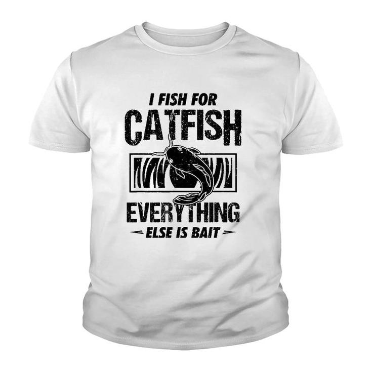 Catfish Fishing I Fish For Catfish Everything Else Is Bait Youth T-shirt