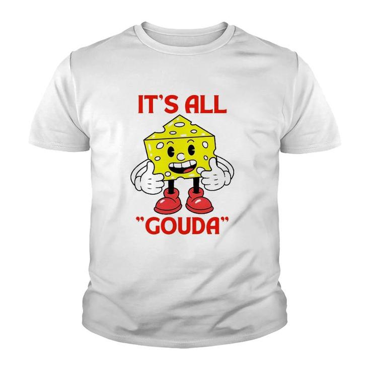 Cheese Man It's All Gouda Youth T-shirt