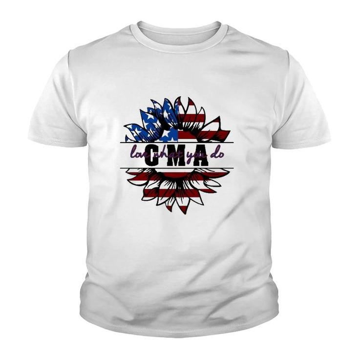 Cma Gift Appreciation Love What You Do American Flag Sunflower Patriotic 4Th Of July Youth T-shirt