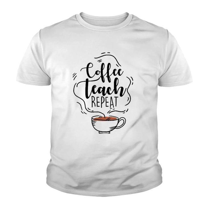 Coffee Teach Repeat Gift For Teacher Appreciation Day Youth T-shirt