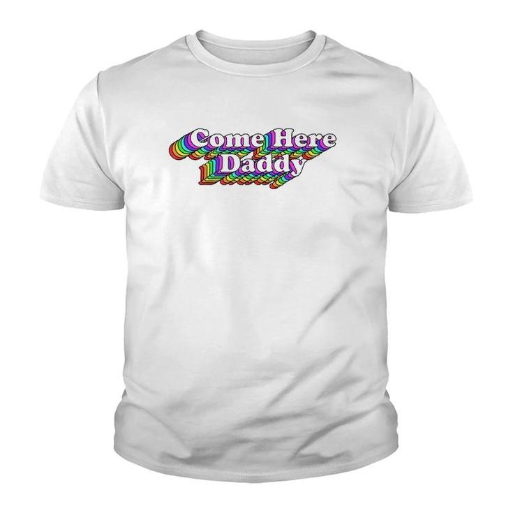Come Here Daddy Rainbow Gay Pride Retro Lgbtq  Youth T-shirt