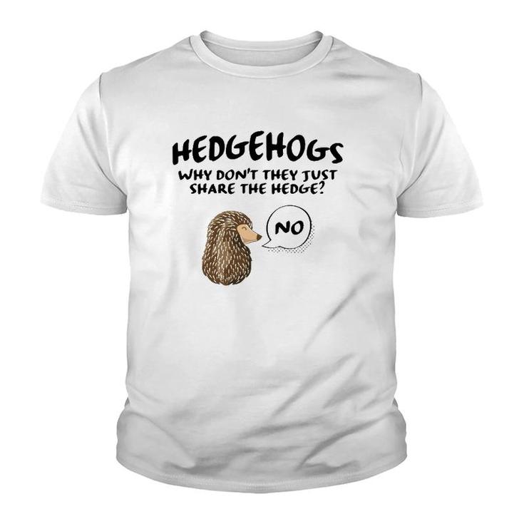 Cute Hedgehog Hedgehogs Why Don't They Just Share The Hedge  Youth T-shirt