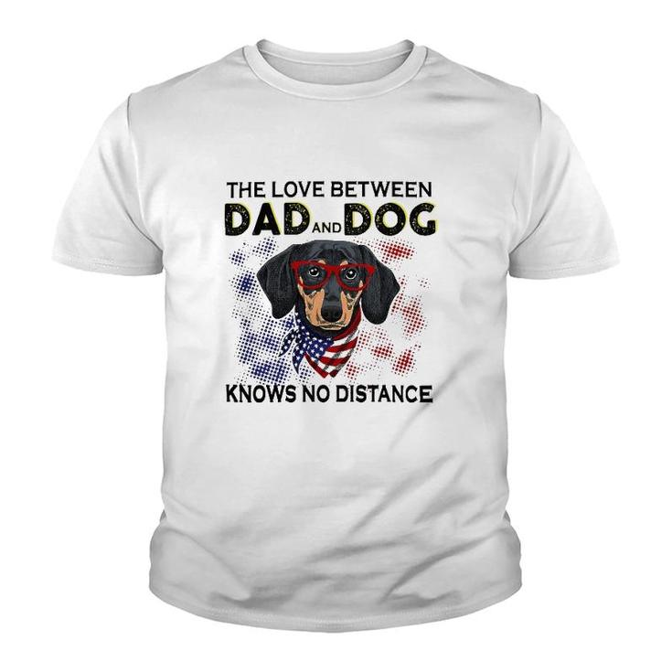 Dachshund Doxie The Love Between Dad And Dog No Distance Lovely Dachshund Youth T-shirt