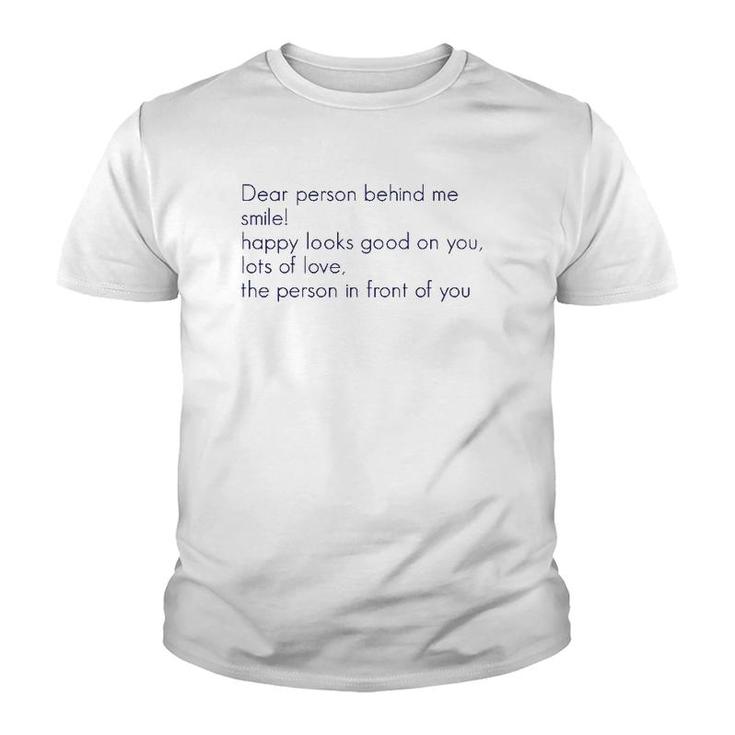 Dear Person Behind Me Smile Happy Looks Good On You Lots Of  Youth T-shirt