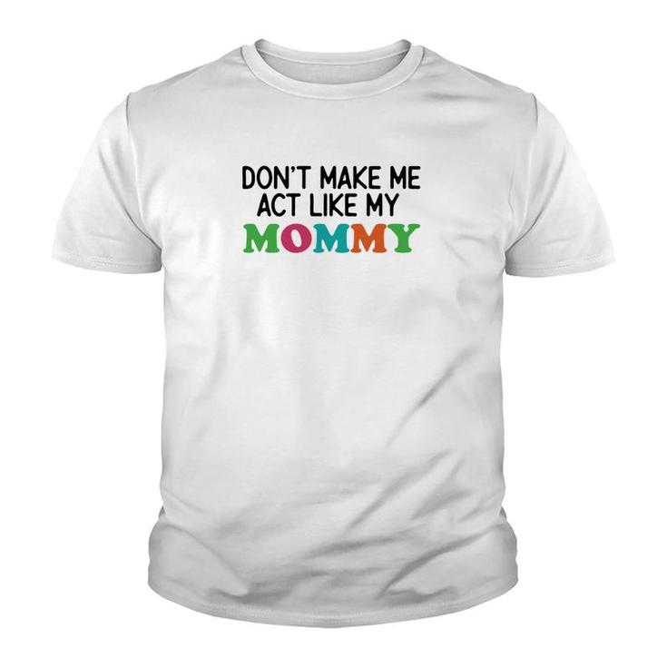 Dont Make Me Act Like My Mommy Youth T-shirt