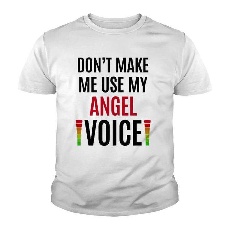 Don't Make Me Use My Angel Voice Funny Name Gift Teacher Youth T-shirt
