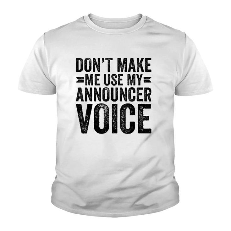 Don't Make Me Use My Announcer Voice Dad Funny Youth T-shirt