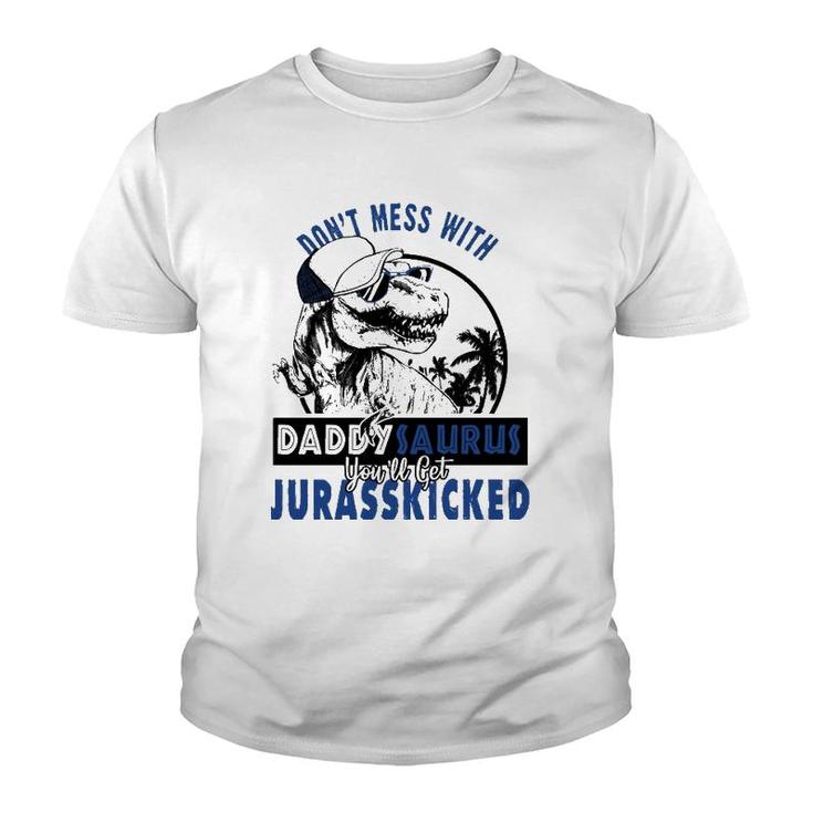 Don't Mess With Daddysaurus You'll Get Jurasskicked  Youth T-shirt