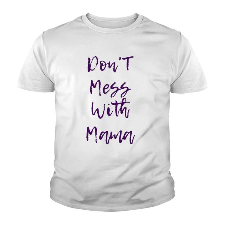Don't Mess With Mama - Funny And Cute Mother's Day Gift Youth T-shirt