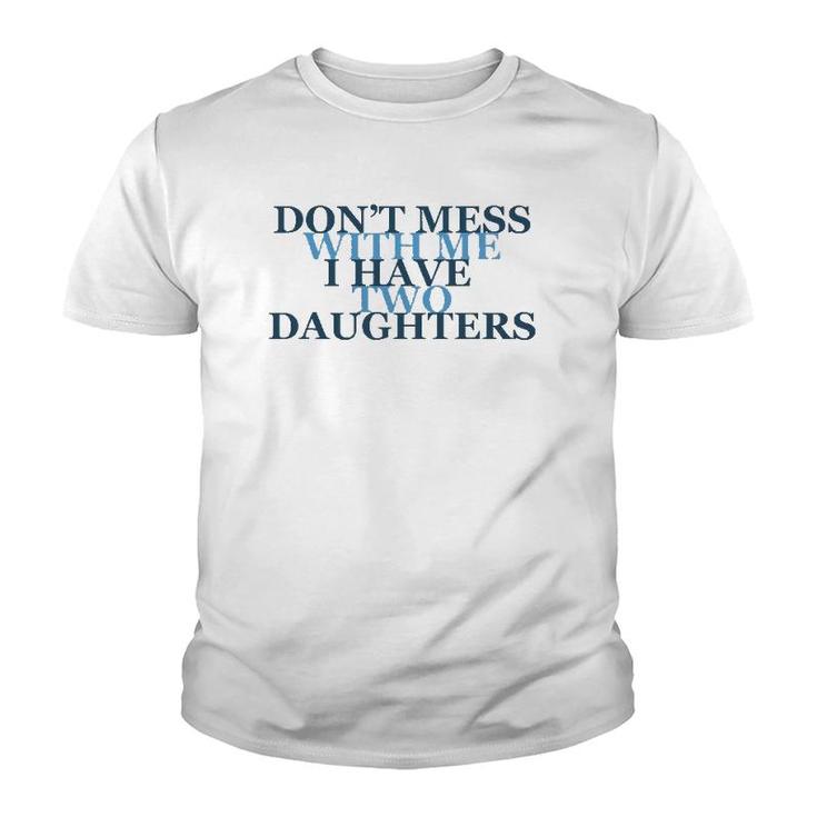 Don't Mess With Me I Have Two Daughters Tees Youth T-shirt