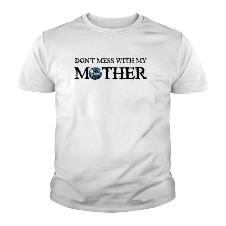 Don't Mess With My Mother Earth Day Save The Planet Youth T-shirt