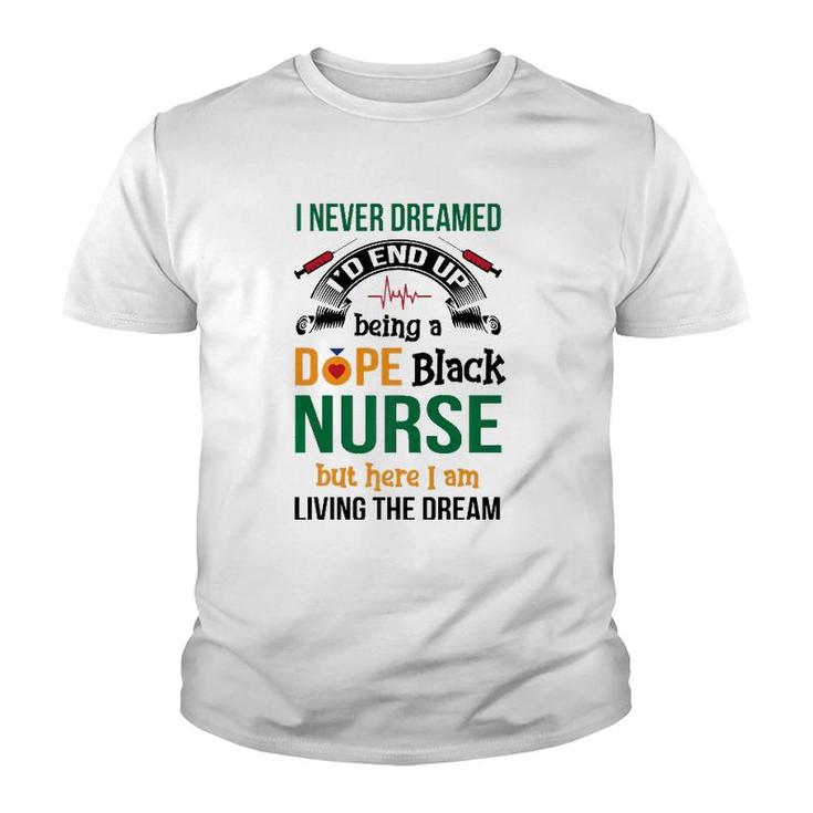 Dope Black Nurse But Here I Am Living The Dream Youth T-shirt