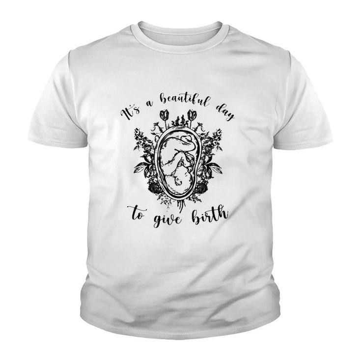 Doula Midwife It's A Beautiful Day To Give Birth Unborn Baby Flowers Youth T-shirt