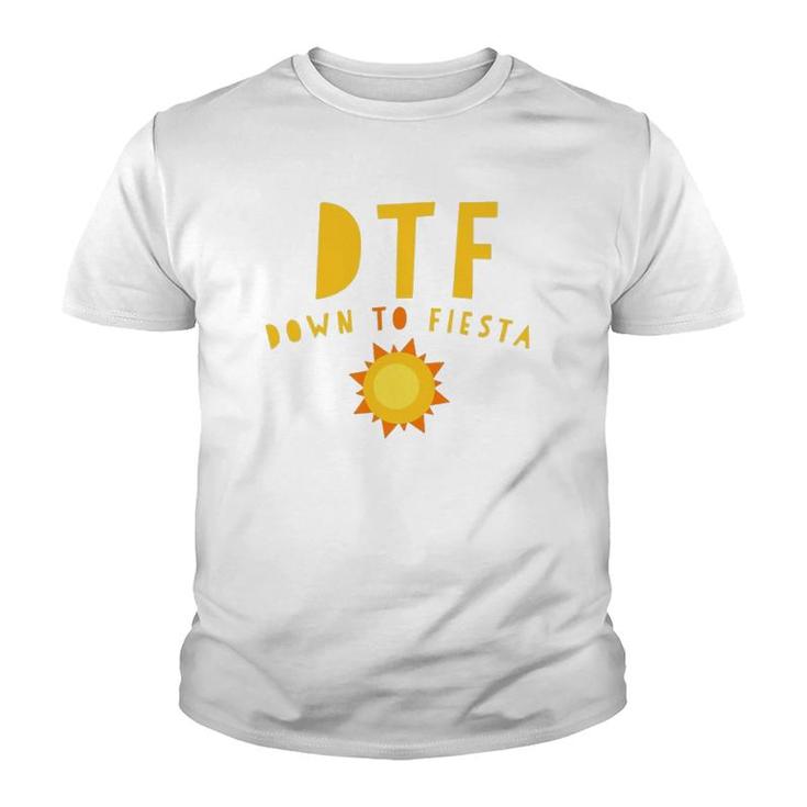 Dtf Down To Fiesta Funny Saying Quote Sunny Gift Youth T-shirt