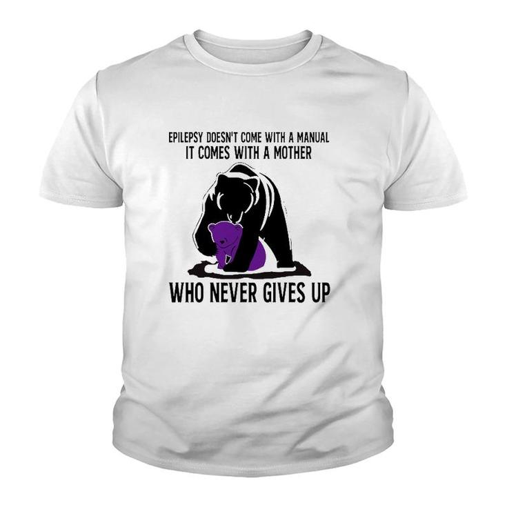 Epilepsy Doesn't Come With A Manual It Comes With A Mother Who Never Gives Up Mama Bear Version Youth T-shirt