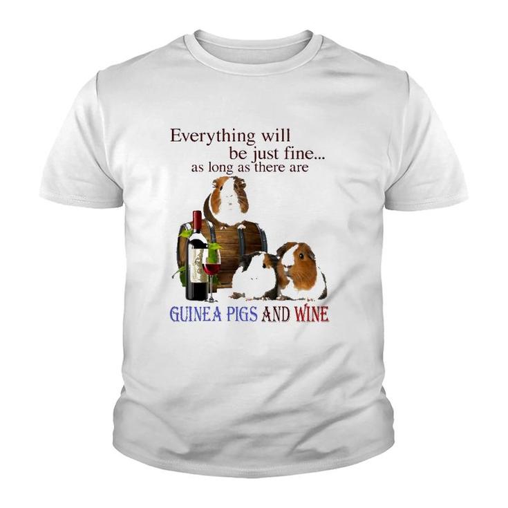 Everything Will Be Just Fine As Long As There Are Guinea Pigs And Wine Youth T-shirt