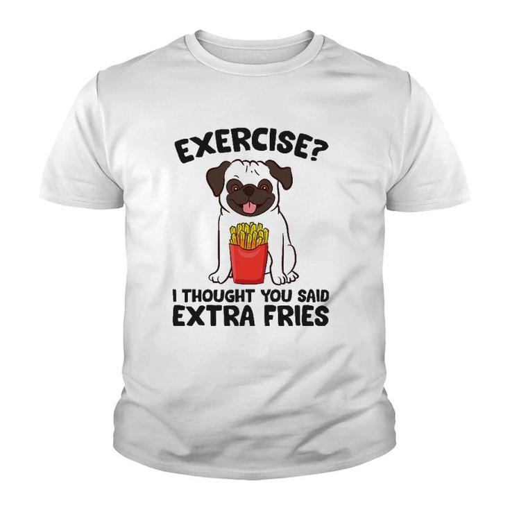 Exercise I Thought You Said Extra Fries Pug Dog Puppy Youth T-shirt
