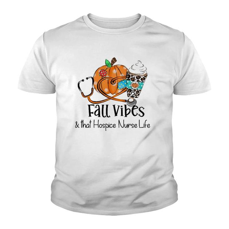 Fall Vibes And That Hospice Nurse Life Fall Thanksgiving Day Youth T-shirt