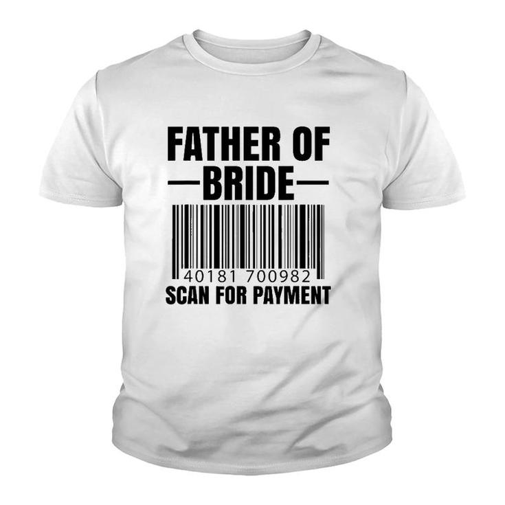 Father Of The Bride Scan For Payment Wedding Dad Gift Youth T-shirt