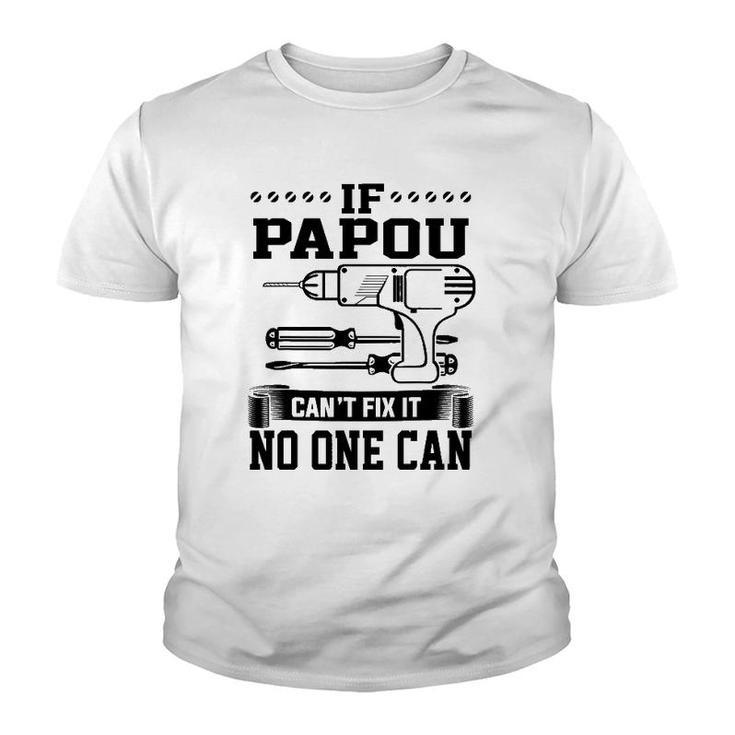 Father's Day Gift For Papou Can't Fix It No One Can Youth T-shirt