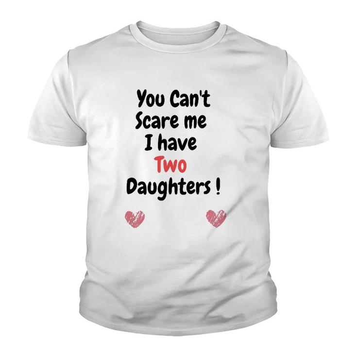 Father's Dayyou Can't Scare Me I Have Two Daughters Youth T-shirt