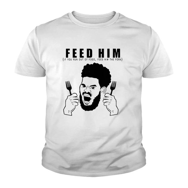 Feed Him If You Run Out Of Food Feed Him The Fork Youth T-shirt