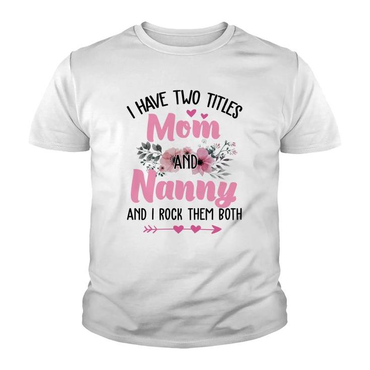 Flower I Have Two Titles Mom And Nanny Youth T-shirt