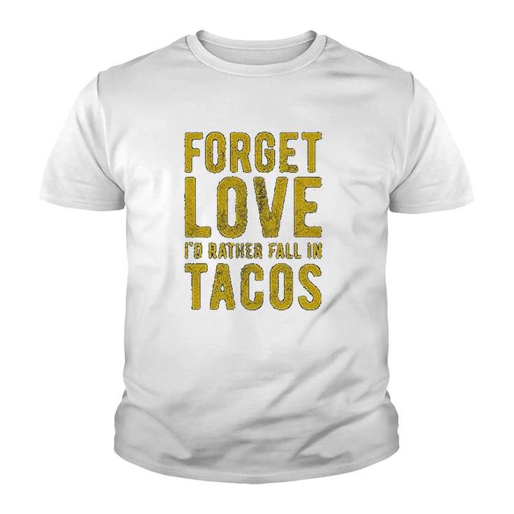 Forget Love Id Rather Fall In Tacos Youth T-shirt