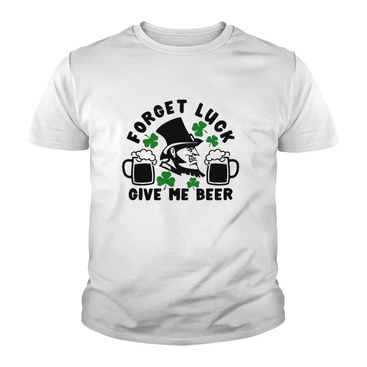 Forget Luck Give Me Beer1 Gift Youth T-shirt