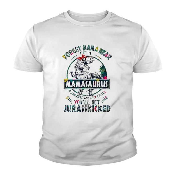 Forget Mama Bear I'm A Mamasaurus If You Mess With My Little You'll Get Jurasskicked Youth T-shirt