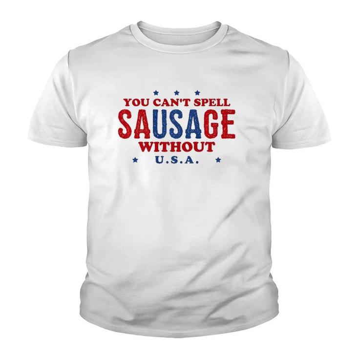 Fourth Of July  You Can't Spell Sausage Without USA Youth T-shirt