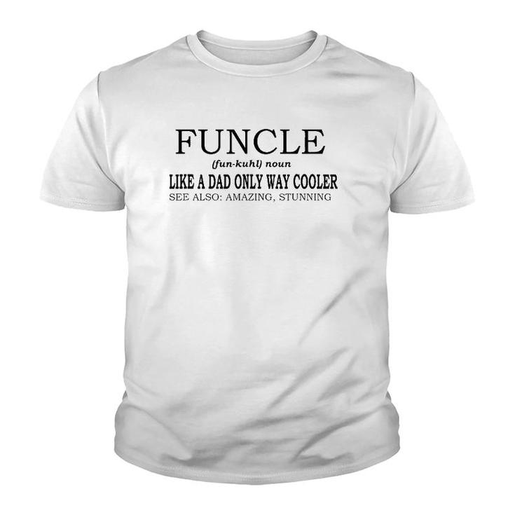 Funcle Definition Like A Dad Only Way Cooler Youth T-shirt