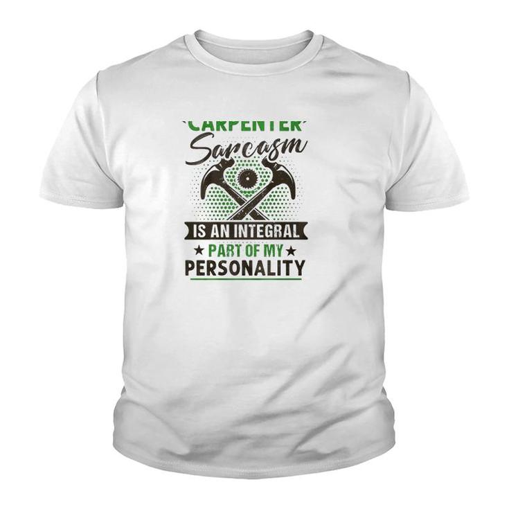 Funny Carpender Carpentry Tools I Am A Carpender Sarcasm Is An Integral Part Of My Personality Youth T-shirt