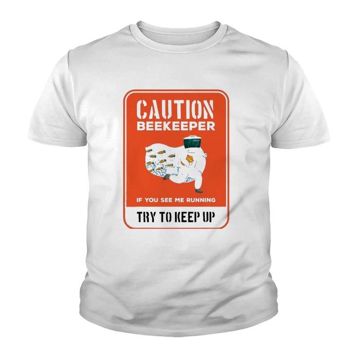 Funny Caution Beekeeper If You See Me Running Try To Keep Up Youth T-shirt
