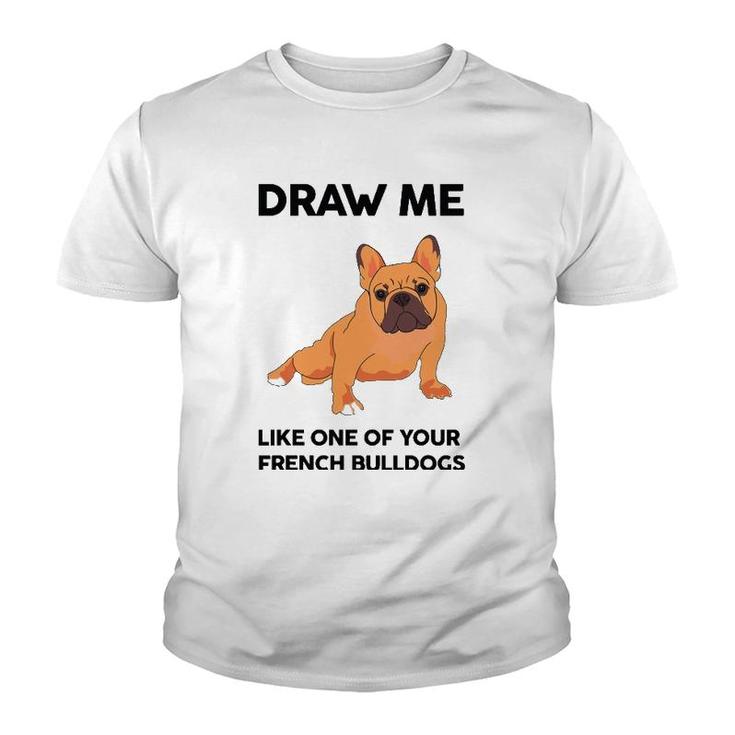 Funny Dog Draw Me Like One Of Your French Bulldogs Youth T-shirt