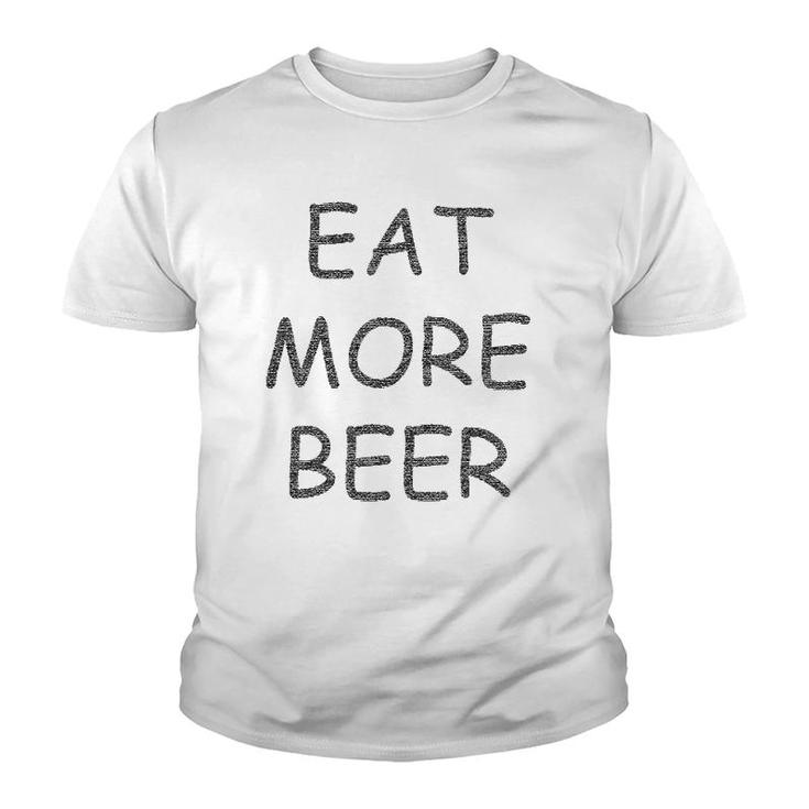Funny Eat More Beer For Funny Humor People Youth T-shirt
